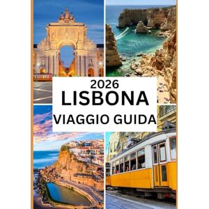 Jones, Skye LISBONA VIAGGIO GUIDA 2026: Attrazioni turistiche di Lisbona: scopri la storia, la cultura e i tesori nascosti della capitale senza tempo del Portogallo Jones, Skye LISBONA VIAGGIO GUIDA 2026: Attrazioni turistiche di Lisbona: scopri la storia, la cultura e i tesori nascosti della capitale senza tempo del Portogallo