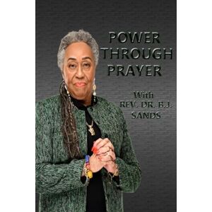 Sands, REV Dr B J Power Through Prayer Sands, REV Dr B J Power Through Prayer