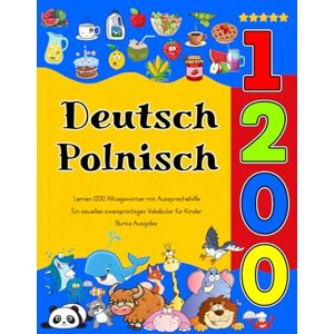 Friedmann, Kerstin Deutsch Polnisch Lernen : 1200 Alltagswörter mit Aussprachehilfe (Bunte Ausgabe): Ein visuelles zweisprachiges Vokabular für Kinder Friedmann, Kerstin Deutsch Polnisch Lernen : 1200 Alltagswörter mit Aussprachehilfe (Bunte Ausgabe): Ein visuelles zweisprachiges Vokabular für Kinder