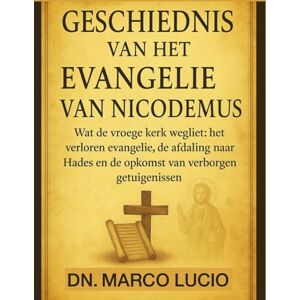 Lucio, Dn. Marco GESCHIEDENIS VAN HET EVANGELIE VAN NICODEMUS: Wat de vroege kerk wegliet: het verloren evangelie, de afdaling naar Hades en de opkomst van verborgen getuigenissen Lucio, Dn. Marco GESCHIEDENIS VAN HET EVANGELIE VAN NICODEMUS: Wat de vroege kerk wegliet: het verloren evangelie, de afdaling naar Hades en de opkomst van verborgen getuigenissen