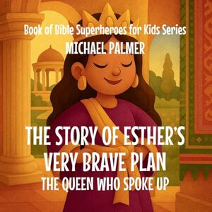 Palmer, Michael The Story Of Esther's Very Brave Plan: The Queen Who Spoke Up (7) Palmer, Michael The Story Of Esther's Very Brave Plan: The Queen Who Spoke Up (7)