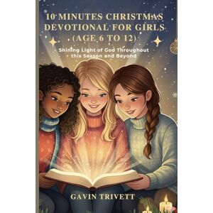 TRIVETT, GAVIN 10 Minutes Christmas Devotional for Girls 2025 Age 6 to 12: Shining the Light of God Throughout this Season and Beyond TRIVETT, GAVIN 10 Minutes Christmas Devotional for Girls 2025 Age 6 to 12: Shining the Light of God Throughout this Season and Beyond
