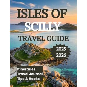 K. Brooks, Nathan Isles of Scilly Travel Guide 2025 2026: Your Essential Companion for Exploring England’s Enchanted Isle K. Brooks, Nathan Isles of Scilly Travel Guide 2025 2026: Your Essential Companion for Exploring England’s Enchanted Isle