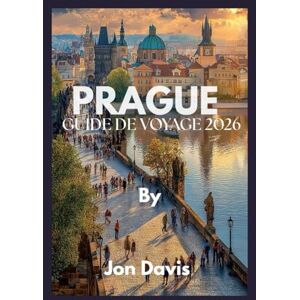 Davis, Jon PRAGUE GUIDE DE VOYAGE 2026: Découvrez la magie de Prague : sa culture, sa gastronomie, ses rues féeriques, son charme médiéval et son dynamisme ... (Updated Low Budget 2026 Travel Guides) Davis, Jon PRAGUE GUIDE DE VOYAGE 2026: Découvrez la magie de Prague : sa culture, sa gastronomie, ses rues féeriques, son charme médiéval et son dynamisme ... (Updated Low Budget 2026 Travel Guides)