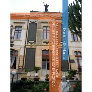 Di Mauro arch., Daniele I SOLDATI FLORIDIANI DELLE LAPIDI DELL'ISTITUTO BENEFICENZA DI FLORIDIA: Vite Spezzate Tutti i nomi dei floridiani militari combattenti al fronte Guerra ( 1915-1918 ) e Guerra ( 1939- 1945 ) Di Mauro arch., Daniele I SOLDATI FLORIDIANI DELLE LAPIDI DELL'ISTITUTO BENEFICENZA DI FLORIDIA: Vite Spezzate Tutti i nomi dei floridiani militari combattenti al fronte Guerra ( 1915-1918 ) e Guerra ( 1939- 1945 )