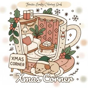 Freesia, Emily Xmas Cozy Corner Coloring Book for Adults: Relaxing Winter Scenes, Holiday Homes & Peaceful Interiors for Mindful Coloring: A Festive Collection of ... Holiday Spaces to Unwind and Spark Creativity Freesia, Emily Xmas Cozy Corner Coloring Book for Adults: Relaxing Winter Scenes, Holiday Homes & Peaceful Interiors for Mindful Coloring: A Festive Collection of ... Holiday Spaces to Unwind and Spark Creativity
