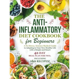 Publishing, Mindful Meals The Anti-Inflammatory Diet Cookbook for Beginners: A No-Stress, Science-Backed Guide to Adapting to Your New Healthy Life with a Simple and Smart 42-Day Meal Plan for Two, Including 160 Recipes! Publishing, Mindful Meals The Anti-Inflammatory Diet Cookbook for Beginners: A No-Stress, Science-Backed Guide to Adapting to Your New Healthy Life with a Simple and Smart 42-Day Meal Plan for Two, Including 160 Recipes!