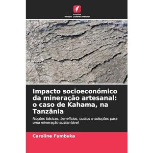 Fumbuka, Caroline Impacto socioeconómico da mineração artesanal: o caso de Kahama, na Tanzânia Fumbuka, Caroline Impacto socioeconómico da mineração artesanal: o caso de Kahama, na Tanzânia
