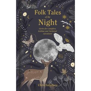 Salisbury, Chris Folk Tales of the Night: Stories for Campfires, Bedtime and Nocturnal Adventures Salisbury, Chris Folk Tales of the Night: Stories for Campfires, Bedtime and Nocturnal Adventures