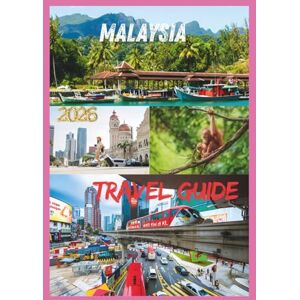 EMILY, CHARLOTTE MALAYSIA TRAVEL GUIDE 2026: Discover the Heart of Southeast Asia Islands, Cities & Hidden Treasures. EMILY, CHARLOTTE MALAYSIA TRAVEL GUIDE 2026: Discover the Heart of Southeast Asia Islands, Cities & Hidden Treasures.