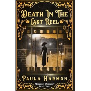 Harmon, Paula Death In The Last Reel: Historical mystery set in the lead up to World War 1 (Dr Margaret Demeray): 2 Harmon, Paula Death In The Last Reel: Historical mystery set in the lead up to World War 1 (Dr Margaret Demeray): 2