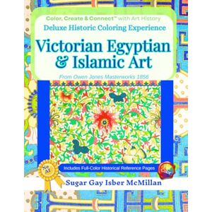 Isber McMillan, Sugar Gay Deluxe Historic Patterns Coloring Experience Victorian Egyptian & Islamic Art in Full Color from Owen Jones Masterworks 1856: Intricate Designs to ... O (Color, Create & Connect with Art History) Isber McMillan, Sugar Gay Deluxe Historic Patterns Coloring Experience Victorian Egyptian & Islamic Art in Full Color from Owen Jones Masterworks 1856: Intricate Designs to ... O (Color, Create & Connect with Art History)
