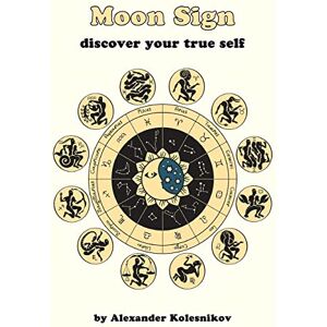 Kolesnikov, Alexander Moon Sign: discover your true self Kolesnikov, Alexander Moon Sign: discover your true self