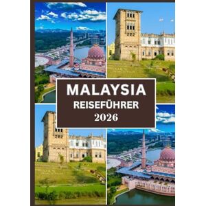 Dray, Rufus R. MALAYSIA REISEFÜHRER 2026: Alles, was Sie wissen müssen, um Kultur, Küche und Landschaften zu erkunden Dray, Rufus R. MALAYSIA REISEFÜHRER 2026: Alles, was Sie wissen müssen, um Kultur, Küche und Landschaften zu erkunden