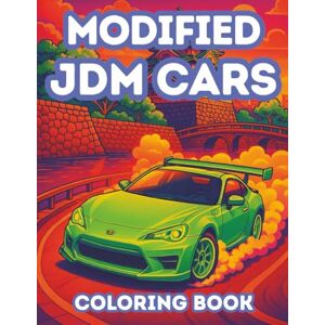 Brooks, Riley Modified JDM Cars Coloring Book: Japanese Tuner Cars, Drift Legends, Sports Cars, and Luxury Supercars for Boys, Teens, and Adults (Ultimate Car Coloring) Brooks, Riley Modified JDM Cars Coloring Book: Japanese Tuner Cars, Drift Legends, Sports Cars, and Luxury Supercars for Boys, Teens, and Adults (Ultimate Car Coloring)