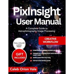 Orion PixInsight User Manual: A Complete Guide to Astrophotography Image Processing Orion PixInsight User Manual: A Complete Guide to Astrophotography Image Processing