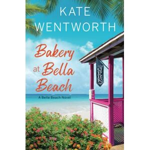 Wentworth, Kate Bakery at Bella Beach: A Bella Beach Novel Wentworth, Kate Bakery at Bella Beach: A Bella Beach Novel