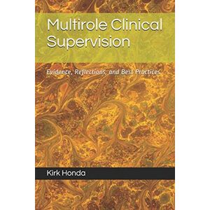 Kirk Multirole Clinical Supervision: Evidence, Reflections, and Best Practices Kirk Multirole Clinical Supervision: Evidence, Reflections, and Best Practices