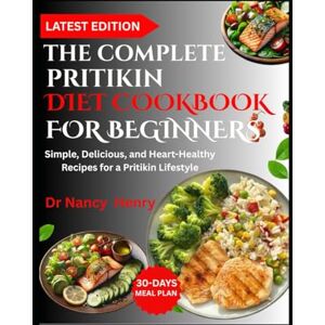 Herry, Dr Nancy THE COMPLETE PRITIKIN DIET COOKBOOK FOR BEGINNERS: Simple, Delicious, and Heart-Healthy Recipes for a Pritikin Lifestyle Herry, Dr Nancy THE COMPLETE PRITIKIN DIET COOKBOOK FOR BEGINNERS: Simple, Delicious, and Heart-Healthy Recipes for a Pritikin Lifestyle