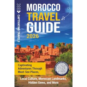 Travels, Captivating Morocco Travel Guide: Captivating Adventures through Must-See Places, Local Culture, Moroccan Landmarks, Hidden Gems, and More (Traveling the World) Travels, Captivating Morocco Travel Guide: Captivating Adventures through Must-See Places, Local Culture, Moroccan Landmarks, Hidden Gems, and More (Traveling the World)
