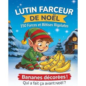 Farceur, Lulu Lutin Farceur de Noël: 150 Farces et Bêtises Rigolotes – Le Grand Livre des Idées avec Checklist & Photos Personnelles Farceur, Lulu Lutin Farceur de Noël: 150 Farces et Bêtises Rigolotes – Le Grand Livre des Idées avec Checklist & Photos Personnelles