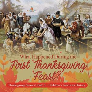 Professor, Baby What Happened During the First Thanksgiving Feast? Thanksgiving Stories Grade 3 Children's American History Professor, Baby What Happened During the First Thanksgiving Feast? Thanksgiving Stories Grade 3 Children's American History