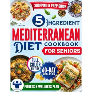 Tenny, Faye The 5-Ingredient Mediterranean Diet Cookbook for Seniors: Simple & Budget-Friendly Recipes You Can Make in No Time for Lasting Energy & Heart Health — Feel Better, Live Longer, and Enjoy Every Bite Tenny, Faye The 5-Ingredient Mediterranean Diet Cookbook for Seniors: Simple & Budget-Friendly Recipes You Can Make in No Time for Lasting Energy & Heart Health — Feel Better, Live Longer, and Enjoy Every Bite