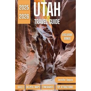Segura, Jennifer UTAH Travel Guide 2025-2026: Explore Red Rock Canyons, Snowy Peaks, and Wild West Wonders — Your Complete Adventure Companion to Utah’s National Parks, Cities, and Hidden Gems (Top Travel Series) Segura, Jennifer UTAH Travel Guide 2025-2026: Explore Red Rock Canyons, Snowy Peaks, and Wild West Wonders — Your Complete Adventure Companion to Utah’s National Parks, Cities, and Hidden Gems (Top Travel Series)