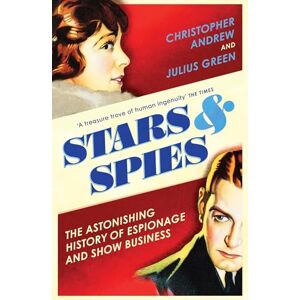 Andrew, Christopher Stars and Spies: The Astonishing History of Espionage and Show Business Andrew, Christopher Stars and Spies: The Astonishing History of Espionage and Show Business