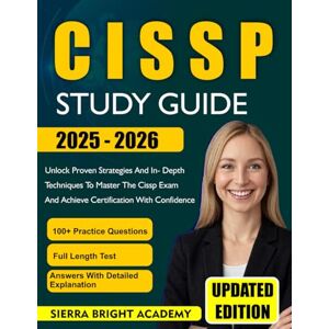 Academy, Sierra Bright CISSP STUDY GUIDE 2025 2026: Unlock Proven Strategies and In-Depth Techniques to Master the CISSP Exam and Achieve Certification with Confidence Academy, Sierra Bright CISSP STUDY GUIDE 2025 2026: Unlock Proven Strategies and In-Depth Techniques to Master the CISSP Exam and Achieve Certification with Confidence