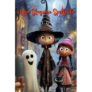 Publishing, Karmalab Una Stagione Spettrale: Libro di Racconti per Bambini 2-6 anni. Fiabe Illustrate di Mostriciattoli Simpatici, Fantasmi Gentili e Amicizie Speciali Publishing, Karmalab Una Stagione Spettrale: Libro di Racconti per Bambini 2-6 anni. Fiabe Illustrate di Mostriciattoli Simpatici, Fantasmi Gentili e Amicizie Speciali