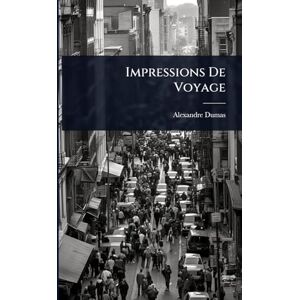Dumas, Alexandre Impressions De Voyage Dumas, Alexandre Impressions De Voyage