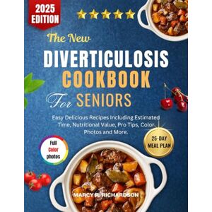 RICHARDSON, MARCY R. The New Diverticulosis Cookbook For Seniors 2025: Easy Delicious Recipes Including Estimated Time, Nutritional Value, Pro Tips, Color Photos and More. RICHARDSON, MARCY R. The New Diverticulosis Cookbook For Seniors 2025: Easy Delicious Recipes Including Estimated Time, Nutritional Value, Pro Tips, Color Photos and More.