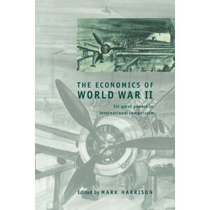 Harrison, Mark The Economics of World War II: Six Great Powers in International Comparison (Studies in Macroeconomic History) Harrison, Mark The Economics of World War II: Six Great Powers in International Comparison (Studies in Macroeconomic History)