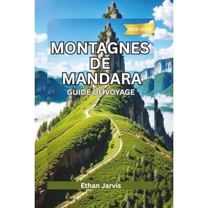 Jarvis, Ethan MONTAGNES DE MANDARA GUIDE DE VOYAGE 2025-2026: Les secrets des montagnes du Cameroun : Guide du voyageur à la découverte du massif de Mandara et de ses habitants (The Traveler's Companion) Jarvis, Ethan MONTAGNES DE MANDARA GUIDE DE VOYAGE 2025-2026: Les secrets des montagnes du Cameroun : Guide du voyageur à la découverte du massif de Mandara et de ses habitants (The Traveler's Companion)