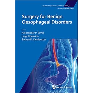 World Scientific Publishing Europe Ltd Surgery For Benign Oesophageal Disorders (Introductory Series In Medicine Book 3) World Scientific Publishing Europe Ltd Surgery For Benign Oesophageal Disorders (Introductory Series In Medicine Book 3)