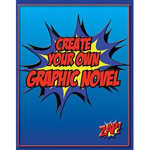 Comic, Create A Create Your Own Graphic Novel: How to Write A Graphic Novel and Blank Graphic Novel Templates Comic, Create A Create Your Own Graphic Novel: How to Write A Graphic Novel and Blank Graphic Novel Templates