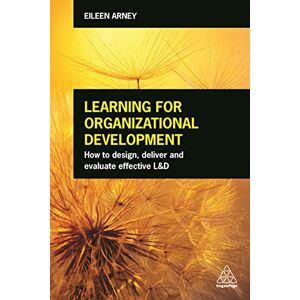 Arney, Eileen Learning for Organizational Development: How to Design, Deliver and Evaluate Effective L&D Arney, Eileen Learning for Organizational Development: How to Design, Deliver and Evaluate Effective L&D