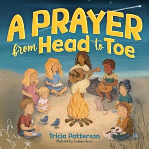 Patterson, Tricia L A Prayer from Head to Toe Patterson, Tricia L A Prayer from Head to Toe