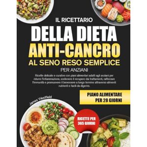 WESTFIELD, JAMES IL RICETTARIO DELLA DIETA ANTI-CANCRO AL SENO RESO SEMPLICE PER ANZIANI: Ricette delicate e curative con piani alimentari adatti agli anziani per ... dai trattamenti, rafforzare l’immunità WESTFIELD, JAMES IL RICETTARIO DELLA DIETA ANTI-CANCRO AL SENO RESO SEMPLICE PER ANZIANI: Ricette delicate e curative con piani alimentari adatti agli anziani per ... dai trattamenti, rafforzare l’immunità