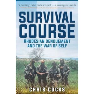 Cocks, Chris Survival Course: Rhodesian Denouement and the War of Self Cocks, Chris Survival Course: Rhodesian Denouement and the War of Self
