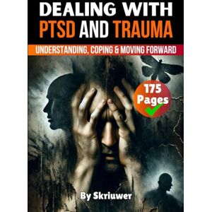 Skriuwer.com Dealing with PTSD and Trauma: Understanding, Coping, and Moving Forward (Self Help Books) Skriuwer.com Dealing with PTSD and Trauma: Understanding, Coping, and Moving Forward (Self Help Books)
