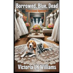 Williams, Victoria LK Borrowed, Blue, Dead--Large Print (A Citrus Beach Mystery) Williams, Victoria LK Borrowed, Blue, Dead--Large Print (A Citrus Beach Mystery)