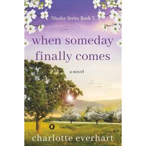 Everhart, Charlotte When Someday Finally Comes: A Sweet, Small Town Romance: 5 (The Nicolet Series) Everhart, Charlotte When Someday Finally Comes: A Sweet, Small Town Romance: 5 (The Nicolet Series)