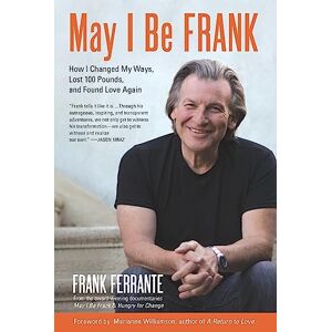 Ferrante, Frank May I Be Frank: How I Changed My Ways, Lost 100 Pounds, and Found Love Ferrante, Frank May I Be Frank: How I Changed My Ways, Lost 100 Pounds, and Found Love