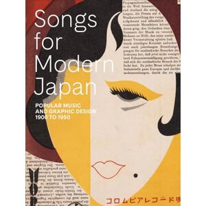 Songs for Modern Japan: Popular Music and Graphic Design, 1900 to 1950 Songs for Modern Japan: Popular Music and Graphic Design, 1900 to 1950