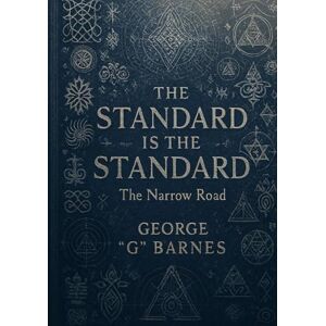 BARNES, GEORGE G THE STANDARD IS THE STANDARD: The Narrow Road BARNES, GEORGE G THE STANDARD IS THE STANDARD: The Narrow Road