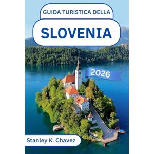 Stanley Guida turistica della Slovenia 2026: Scopri il fascino medievale, la cultura vivace e i paesaggi mozzafiato dell'Europa centrale Stanley Guida turistica della Slovenia 2026: Scopri il fascino medievale, la cultura vivace e i paesaggi mozzafiato dell'Europa centrale