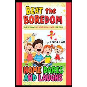 ILAO, LOIDA BEAT THE BOREDOM: THE ULTIMATE AT HOME CHALLENGE FOR KIDS ILAO, LOIDA BEAT THE BOREDOM: THE ULTIMATE AT HOME CHALLENGE FOR KIDS