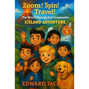 Tacher FL, Edwa Edward Zoom! Spin! Travel! The World Through Kid’s Imagination Iceland: Explore Volcanoes, Glaciers, and Magical Northern Lights Through Imagination! Tacher FL, Edwa Edward Zoom! Spin! Travel! The World Through Kid’s Imagination Iceland: Explore Volcanoes, Glaciers, and Magical Northern Lights Through Imagination!